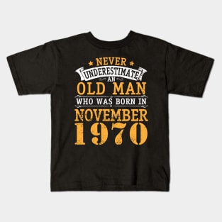 Happy Birthday 50 Years Old To Me You Never Underestimate An Old Man Who Was Born In November 1970 Kids T-Shirt